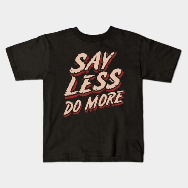 Say Less Do More, Inspiration Kids T-Shirt by Chrislkf